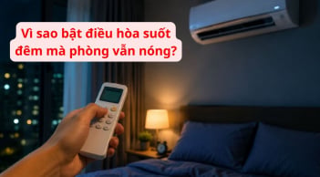 Vì sao bật điều hòa suốt đêm mà phòng vẫn nóng? Hoá ra là vì điều này