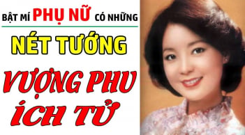 4 nét tướng của người phụ nữ vượng phu ích tử: Ai lấy được phúc đức cả đời