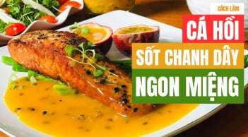 Cách làm cá hồi sốt chanh leo tại nhà ngon như đầu bếp 5 sao