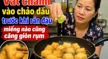 Vắt chanh vào chảo dầu trước khi rán đậu, miếng nào cũng căng giòn rụm