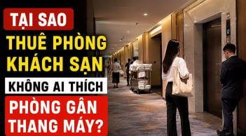Tại sao thuê phòng khách sạn không ai thích phòng gần thang máy?