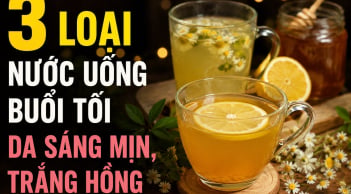 3 loại nước uống buổi tối da sáng mịn, trắng hồng