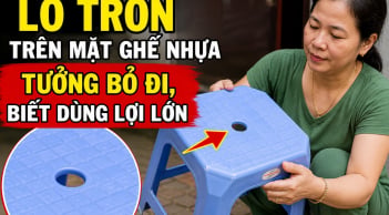 Lỗ tròn trên mặt ghế nhựa tưởng bỏ đi, biết dùng lợi lớn