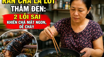 Rán chả lá lốt thâm đen: 2 lỗi sai khiến chả mất ngon, dễ cháy