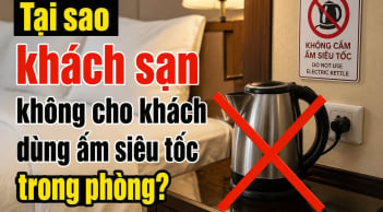 Tại sao khách sạn không cho khách dùng ấm siêu tốc trong phòng?