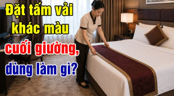 Giường ngủ khách sạn đặt tấm vải khác màu cuối giường, dùng làm gì?