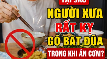 Tại sao người xưa rất kỵ gõ bát đũa trong khi ăn cơm?