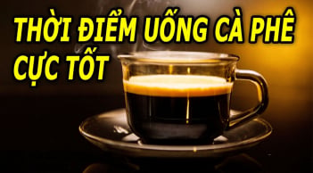 Uống cà phê lúc nào là tốt nhất?