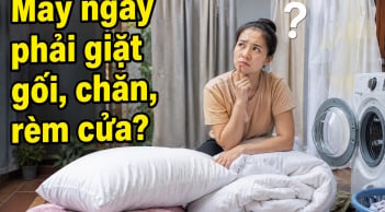 Mấy ngày phải giặt gối, chăn, rèm cửa?