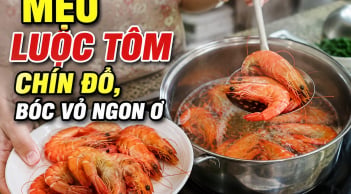 Mẹo luộc tôm chín đỏ, bóc vỏ ngon ơ