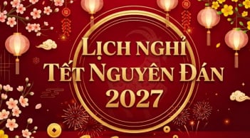 Chính thức: Lịch nghỉ Tết Nguyên đán 2027 được 'chốt', nghỉ liên tiếp 7 ngày