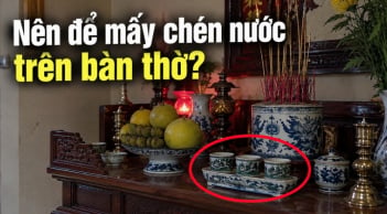 Đặt chén nước lên bàn thờ nên đặt 3 hay 5 chén mới đúng phong thủy?