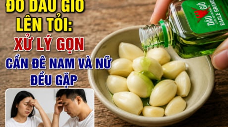 Đổ dầu gió lên tỏi: Xử lý gọn cấn đề nam và nữ đều gặp