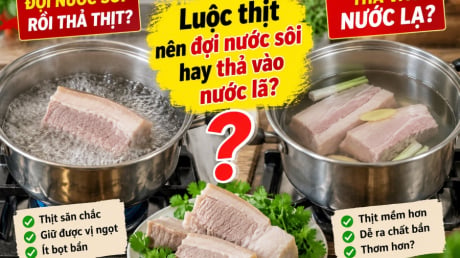 Luộc thịt nên đợi nước sôi hay thả vào nước lã?