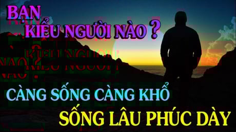 4 kiểu người càng sống càng Cạn Phước, trẻ lao đao, già cô quạnh: Đó là kiểu người nào?