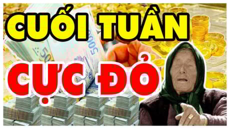 Cuối Tuần Cực Đỏ: 3 tuổi Vét Sạch Lộc Trời, Trúng Số tiền về giàu hơn cả Thần Tài