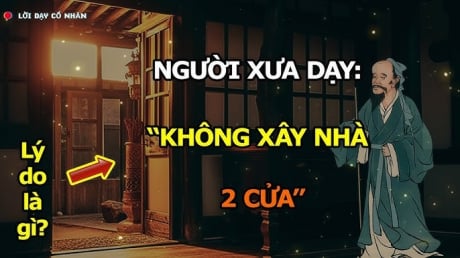 Các cụ dặn: Xây nhà hai cửa, người thì lao đao, của cải khánh kiệt, vì sao?