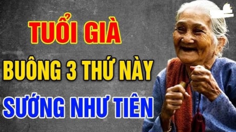 Về già buông bỏ được 3 thứ này: Đời người an nhiên, chẳng còn lo sợ