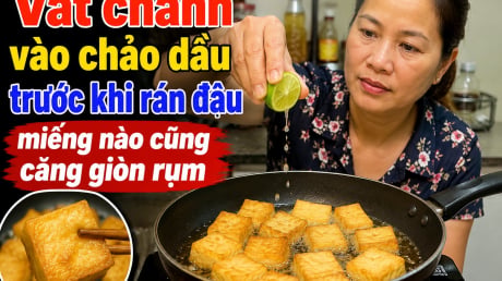 Vắt chanh vào chảo dầu trước khi rán đậu, miếng nào cũng căng giòn rụm