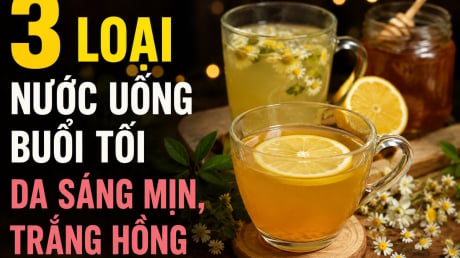 3 loại nước uống buổi tối da sáng mịn, trắng hồng