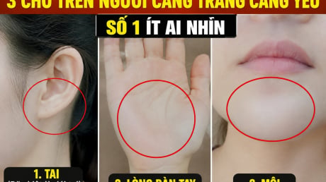 3 chỗ trên người càng trắng càng yếu, số 1 ít ai nhìn