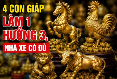 4 con giáp Làm 1 hưởng 3, nhà xe có đủ