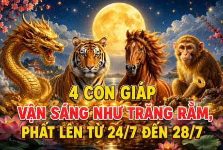 4 con giáp Vận Sáng như trăng Rằm, phất lên từ 24/7 đến 28/7