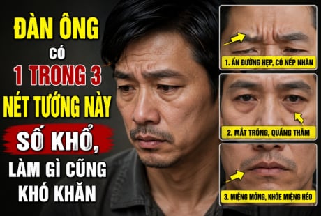 Đàn ông có 1 trong 3 nét tướng này số khổ, làm gì cũng khó khăn