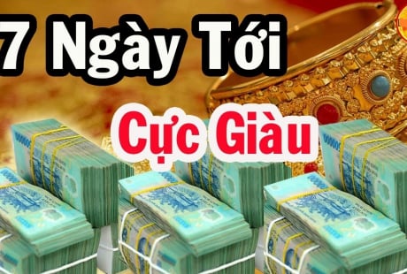 7 ngày tới: 3 tuổi Đệ Tử Thần Tài, Tiền Vào như nước, bước chân ra ngoài là Lộc Trời Rơi Trúng Đầu